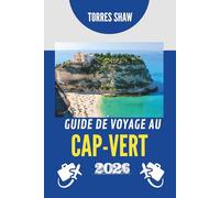 GUIDE DE VOYAGE AU CAP-VERT 2026: Îles de soleil, de rythme et de merveilles cachées