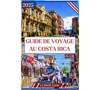 GUIDE DE VOYAGE AU COSTA RICA 2025: Guide d'aventure Pura Vida : Explorez la nature, la faune et le bien-être du Costa Rica