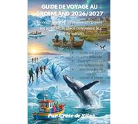 GUIDE DE VOYAGE AU GROENLAND 2026/2027: Le guide interactif ultime pour les initiés, avec codes QR, conseils durables et itinéraires d'experts pour ... vibrante, des aurores boréales et des avent