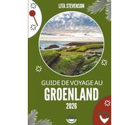 GUIDE DE VOYAGE AU GROENLAND 2026: À la découverte des merveilles glacées du royaume arctique du Danemark