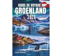 GUIDE DE VOYAGE AU GROENLAND 2026: Explorez les merveilles glaciaires, les aurores boréales et les traditions vivantes du Grand Nord.