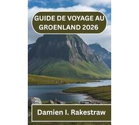 GUIDE DE VOYAGE AU GROENLAND 2026: Voyages à travers le pays de la glace et de la culture