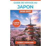 Guide de voyage au Japon 2026-2027 (EN COULEUR): Découvrez châteaux, sources thermales, sentiers de montagne et villes côtières grâce à des ... les visiteurs novices comme pour les habitués