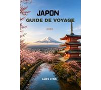 Guide de voyage au Japon 2026: L'itinéraire ultime, les conseils d'initiés et les astuces pour voyager à petit budget et vivre votre voyage comme un local