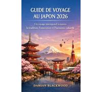 GUIDE DE VOYAGE AU JAPON 2026: Un voyage intemporel à travers la tradition, l'innovation et l'harmonie culturelle