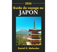 Guide de voyage au Japon 2026: Une exploration complète de la culture, de l'histoire et des destinations incontournables