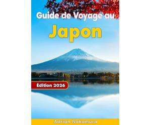 Guide de Voyage au Japon: Découvrez Tokyo, Kyoto, Osaka et au-delà grâce à des itinéraires d’experts, des adresses locales, des conseils culturels et des saveurs authentiques