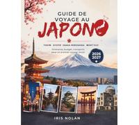 Guide de voyage au Japon: tokyo, Kyoto, Osaka, Hiroshima, Mont Fuji - itinéraires, budget, transports pour un premier voyage réussi2026/2027