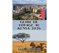 Guide de voyage au Kenya 2026: De Nairobi au Masaï Mara : découvrez la faune, la beauté côtière et les traditions vibrantes du Kenya