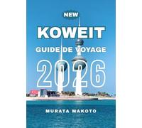 GUIDE DE VOYAGE AU KOWEÏT 2026 (KUWAIT TRAVEL GUIDE 2026 SERIES)