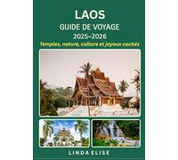 GUIDE DE VOYAGE AU LAOS 2025-2026: Explorez la capitale historique du Laos comme un local : attractions incontournables, trésors cachés, gastronomie ... conseils d'initiés pour un voyage inoubliable