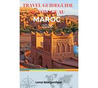 GUIDE DE VOYAGE AU MAROC 2026: Évitez arnaques et pièges, découvrez trésors cachés, itinéraires authentiques, voyages sûrs pour femmes, aventures hors sentiers battus et astuces budget au Maroc.