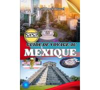 GUIDE DE VOYAGE AU MEXIQUE 2026: Guide de voyage du Mexique 2026 : Explorez les villes, les plages, les ruines et la culture locale grâce à des ... les voyageurs en solo et les aventuriers.