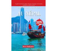GUIDE DE VOYAGE AU NÉPAL 2026: Un guide essentiel sur la culture, l'aventure, les paysages et des souvenirs inoubliables au-delà des attentes.