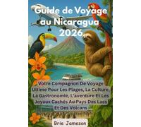 Guide de Voyage au Nicaragua 2026: Votre Compagnon De Voyage Ultime Pour Les Plages, La Culture, La Gastronomie, L'aventure Et Les Joyaux Cachés Au Pays Des Lacs Et Des Volcans