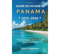Guide de voyage au Panama 2025-2026: Découvrez les meilleures attractions, les trésors culturels, les délices culinaires, les joyaux cachés et les secrets locaux