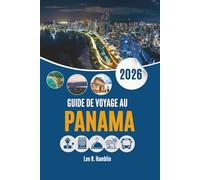 GUIDE DE VOYAGE AU PANAMA 2026: Un regard au ras du sol sur les paysages, les villes et la vie quotidienne