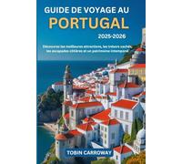 Guide de voyage au Portugal 2025-2026: Découvrez les meilleures attractions, les trésors cachés, les escapades côtières et un patrimoine intemporel