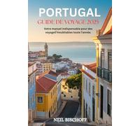 GUIDE DE VOYAGE AU PORTUGAL 2025: Votre manuel indispensable pour des voyages inoubliables toute l'année.