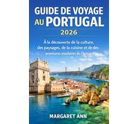 GUIDE DE VOYAGE AU PORTUGAL 2026: À la découverte de la culture, des paysages, de la cuisine et des aventures insulaires du Portugal
