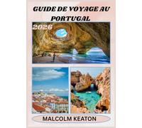 GUIDE DE VOYAGE AU PORTUGAL 2026: Découvrez la capitale historique du Portugal comme un local : sites emblématiques, trésors secrets, délices et ... et conseils d'initiés pour un voyage parfait