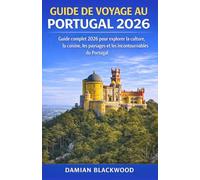 GUIDE DE VOYAGE AU PORTUGAL 2026: Guide complet 2026 pour explorer la culture, la cuisine, les paysages et les incontournables du Portugal
