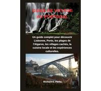 GUIDE DE VOYAGE AU PORTUGAL: Un guide complet pour découvrir Lisbonne, Porto, les plages de l'Algarve, les villages cachés, la cuisine locale et les expériences culturelles.
