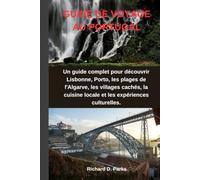 GUIDE DE VOYAGE AU PORTUGAL: Un guide complet pour découvrir Lisbonne, Porto, les plages de l'Algarve, les villages cachés, la cuisine locale et les expériences culturelles.