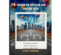 GUIDE DE VOYAGE AU QATAR2025: Votre guide essentiel de la culture, de l'aventure et du luxe au cœur du Golfe.