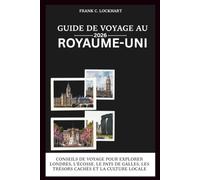 GUIDE DE VOYAGE AU ROYAUME-UNI 2026: CONSEILS DE VOYAGE POUR EXPLORER LONDRES, L'ÉCOSSE, LE PAYS DE GALLES, LES TRÉSORS CACHÉS ET LA CULTURE LOCALE