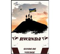 GUIDE DE VOYAGE AU RWANDA 2026