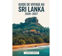 Guide de Voyage au Sri Lanka 2026-2027: Découvrez le meilleur de la perle de l'océan Indien: explorez Colombo, Kandy et le fort de Galle, escaladez ... panoramique jusqu'à Ella, détendez-vous....