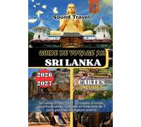 GUIDE DE VOYAGE AU SRI LANKA 2026/2027: Sri Lanka 2026/2027 : Conseils d’initiés, incontournables culturels et itinéraire de 7 jours pour les voyageurs avertis