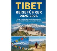 Guide de voyage au Tibet 2025-2026: Votre compagnon indispensable pour un moment inoubliable Odyssée himalayenne