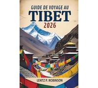 GUIDE DE VOYAGE AU TIBET 2026: Les paysages mystiques et la riche culture de la région himalayenne de Chine