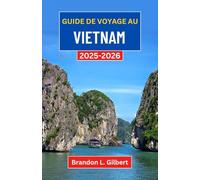 Guide de voyage au Vietnam 2025-2026: À la découverte des villes anciennes, des hautes terres brumeuses et des merveilles côtières de l'Asie du Sud-Est