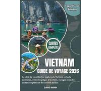 Guide de voyage au Vietnam 2026: Au-delà de vos attentes, explorez le Vietnam en toute confiance, évitez les pièges à touristes, voyagez avec des ... conseils locaux. (Éditions locales d'experts)