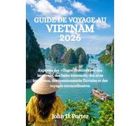 GUIDE DE VOYAGE AU VIETNAM 2026: Explorez des villages illuminés par des lanternes, des baies émeraude, des sites impériaux, des communautés fluviales et des voyages extraordinaires.