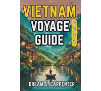 GUIDE DE VOYAGE AU VIETNAM 2026: Explorez le pays des rizières et des temples antiques