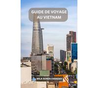 GUIDE DE VOYAGE AU VIETNAM: Un voyage inoubliable à travers des montagnes luxuriantes, des rues animées et l'âme de l'Asie du Sud-Est