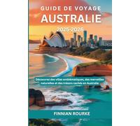 Guide de voyage Australie 2025-2026: Découvrez des villes emblématiques, des merveilles naturelles et des trésors cachés en Australie