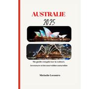 GUIDE DE VOYAGE AUSTRALIE 2025: Un guide complet sur la culture, l'aventure et les merveilles naturelles (Updated Travel Guide books in different ... Spanish, Italian, German and Japanese).)
