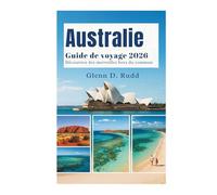 Guide de Voyage Australie 2026: Découvrez des merveilles au-delà de l’ordinaire