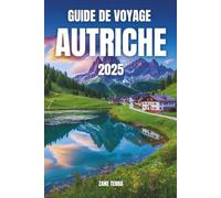 GUIDE DE VOYAGE AUTRICHE 2025: Le Cœur de l'Europe, Enveloppé de Chants et de Neige