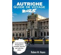 Guide de voyage Autriche 2025: Voyages de luxe à travers des palais, des montagnes, des vignobles et une culture de classe mondiale.
