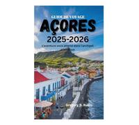 GUIDE DE VOYAGE AUX AÇORES 2025-2026: L'aventure vous attend dans l'archipel atlantique