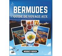 GUIDE DE VOYAGE AUX BERMUDES: Votre compagnon pour explorer les eaux cristallines de la ville, criques cachées, villes animées, sentiers pittoresques, ... inoubliables qui rendent son île unique