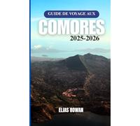 GUIDE DE VOYAGE AUX COMORES 2025-2026: Le compagnon culturel, historique et pratique ultime pour explorer la Grande Comore, Mohéli et Anjouan
