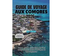 GUIDE DE VOYAGE AUX COMORES 2026: Votre guide essentiel des îles volcaniques entre l'Afrique et Madagascar