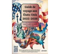 Guide de voyage aux États-Unis 2025-2026 : « D’un océan à l’autre, un voyage à couper le souffle vous attend : faites-en le vôtre ! »